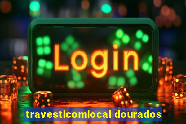 travesticomlocal dourados